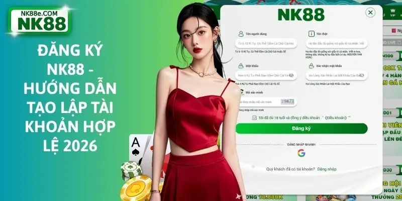 Đăng Ký NK88 - Hướng Dẫn Tạo Lập Tài Khoản Hợp Lệ 2026